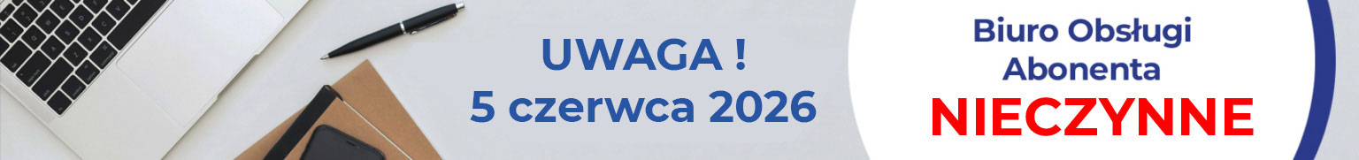 Uwaga, dnia 5 czerwca 2026 Biuro Obsługi Abonenta będzie nieczynne